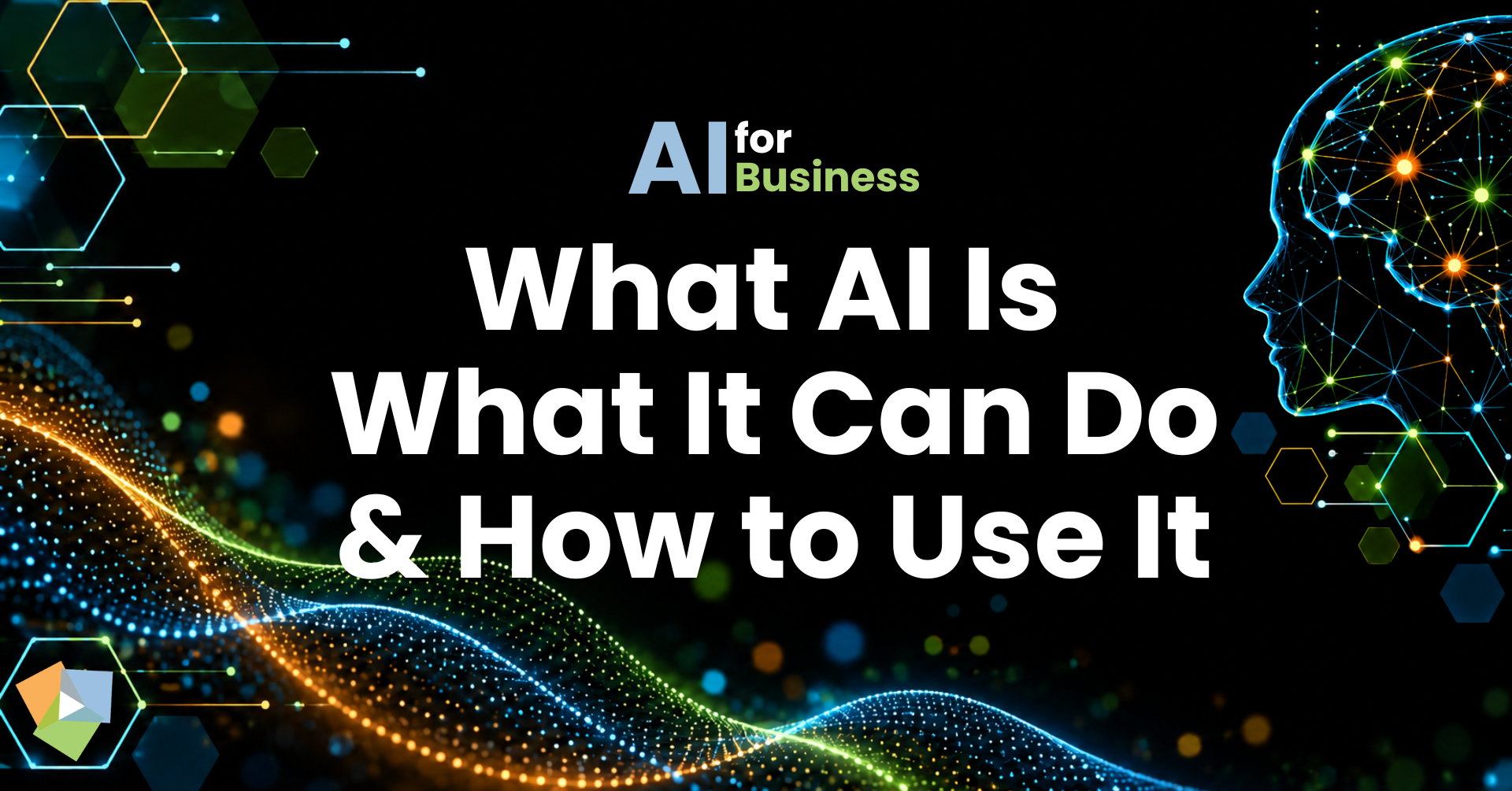 AI For Business: What AI Is, What It Can Do, & How to Use It